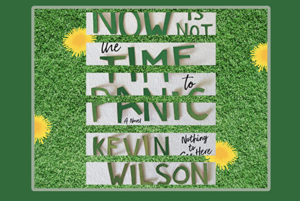 Now Is Not the Time to Panic by Kevin Wilson